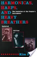 Harmonikák, hárfák és nehézlégzésűek: A népi hangszer fejlődése, frissített kiadás (Frissített kiadás) - Harmonicas, Harps and Heavy Breathers: The Evolution of the People's Instrument, Updated Edition (Updated)