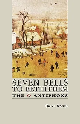 Hét harangszóval Betlehembe: Az O antifónák - Seven Bells to Bethlehem: The O Antiphons