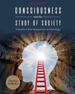 A tudat és a társadalom tanulmányozása: A szociológia új perspektívája felé - Consciousness and the Study of Society: Towards a New Perspective on Sociology