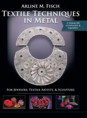 Textiltechnikák fémből: Ékszerészek, textilművészek és szobrászok számára - Textile Techniques in Metal: For Jewelers, Textile Artists & Sculptors