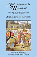 Alice kalandjai Csodaországban: Kétnyelvű illusztrált kiadás: Angol-francia - Alice's Adventures in Wonderland: Illustrated Bilingual Edition: English-French