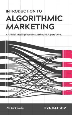 Bevezetés az algoritmikus marketingbe: Mesterséges intelligencia a marketingtevékenységek számára - Introduction to Algorithmic Marketing: Artificial Intelligence for Marketing Operations