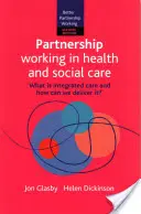 Partnerségi munka az egészségügyi és szociális ellátásban 2e: Mi az integrált gondozás és hogyan tudjuk megvalósítani? - Partnership Working in Health and Social Care 2e: What Is Integrated Care and How Can We Deliver It?