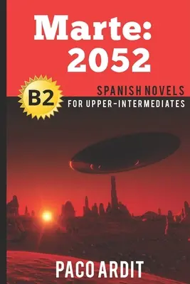 Spanyol regények: Marte: 2052 (Spanyol regények felső középhaladóknak - B2) - Spanish Novels: Marte: 2052 (Spanish Novels for Upper-Intermediates - B2)