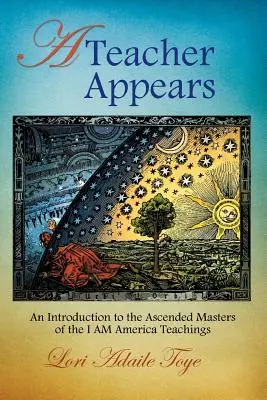 Megjelenik egy tanító: Bevezetés az Én Vagyok Amerika felemelkedett mestereinek tanításaiba - A Teacher Appears: An Introduction to the Ascended Masters of the I AM America Teachings