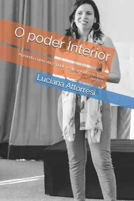 O poder Interior: Aprenda como voc pode realizar todos os teus sonhos