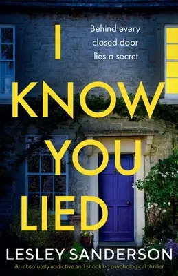 Tudom, hogy hazudtál: Egy abszolút addiktív és megrázó pszichológiai thriller - I Know You Lied: An absolutely addictive and shocking psychological thriller