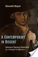 Egy kortárs a nézeteltérésben: Johann Georg Hamann mint radikális felvilágosító - A Contemporary in Dissent: Johann Georg Hamann as Radical Enlightener