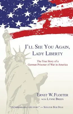 Még találkozunk, Lady Liberty: Egy német hadifogoly igaz története Amerikában - I'll See You Again, Lady Liberty: The True Story of a German Prisoner of War in America