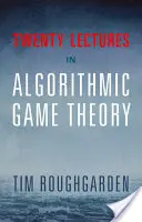 Húsz előadás az algoritmikus játékelméletről - Twenty Lectures on Algorithmic Game Theory