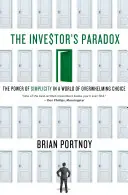 A befektetői paradoxon: Az egyszerűség ereje a túláradó választék világában - Investor's Paradox: The Power of Simplicity in a World of Overwhelming Choice