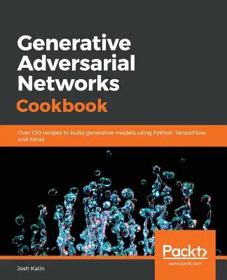 Generative Adversarial Networks szakácskönyv - Generative Adversarial Networks Cookbook