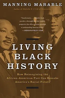 Élő fekete történelem: Az afroamerikai múlt újragondolása hogyan változtathatja meg Amerika faji jövőjét - Living Black History: How Reimagining the African-American Past Can Remake America's Racial Future