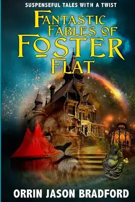 Foster Flat fantasztikus meséi: Izgalmas történetek csavarral - Fantastic Fables of Foster Flat: Suspenseful Tales with a Twist