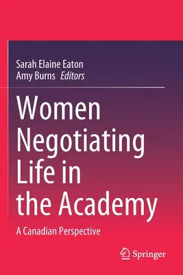 Nők tárgyalása az életről az akadémián: A Canadian Perspective - Women Negotiating Life in the Academy: A Canadian Perspective