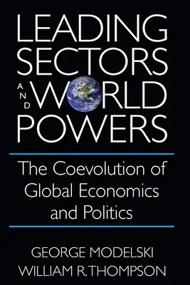 Vezető ágazatok és világhatalmak: A globális gazdaság és politika együttes fejlődése - Leading Sectors and World Powers: The Coevolution of Global Economics and Politics