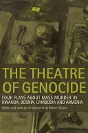 A népirtás színháza: Négy színdarab a ruandai, boszniai, kambodzsai és örményországi tömeggyilkosságról - The Theatre of Genocide: Four Plays about Mass Murder in Rwanda, Bosnia, Cambodia, and Armenia