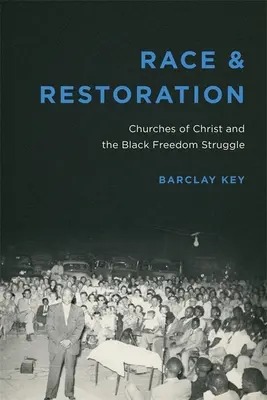 Faj és helyreállítás: Krisztus egyházai és a fekete szabadságharc - Race and Restoration: Churches of Christ and the Black Freedom Struggle