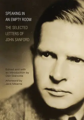 Beszélgetés egy üres szobában: John Sanford válogatott levelei - Speaking in an Empty Room: The Selected Letters of John Sanford