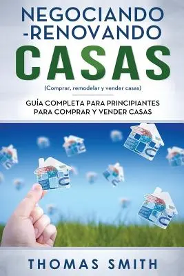 Negociando-Renovando Casas: Gua completa para principiantes para comprar y vender casas