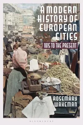 Az európai városok modern története: 1815-től napjainkig - A Modern History of European Cities: 1815 to the Present