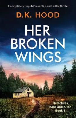 Her Broken Wings: Egy teljesen letehetetlen sorozatgyilkos thriller - Her Broken Wings: A completely unputdownable serial killer thriller