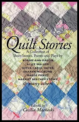 Quilt Stories: Rövid történetek, versek és színdarabok gyűjteménye - Quilt Stories: A Collection of Short Stories, Poems, and Plays
