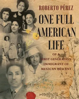 Egy mexikói származású első generációs bevándorló teljes amerikai élete - One Full American Life of a First Generation Immigrant of Mexican Descent