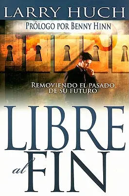 Libre Al Fin: Odstraňte minulost ze své budoucnosti (Removiendo El Pasado de Su Futuro) - Libre Al Fin: Removiendo El Pasado de Su Futuro