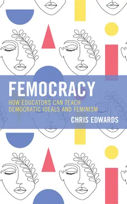 Femokrácia: Hogyan taníthatják a pedagógusok a demokratikus eszméket és a feminizmust? - Femocracy: How Educators Can Teach Democratic Ideals and Feminism