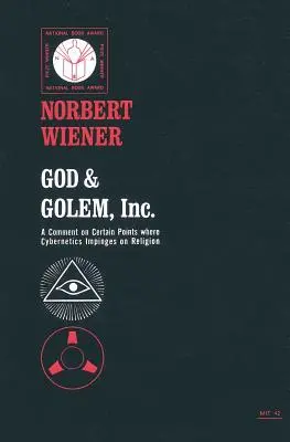 Isten és gólem, Inc: A Comment on Certain Points Where Cybernetics Impesing on Religion (Megjegyzés a kibernetika egyes pontjairól, ahol a kibernetika hatással van a vallásra) - God & Golem, Inc.: A Comment on Certain Points Where Cybernetics Impinges on Religion