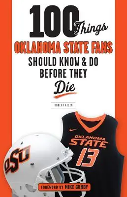 100 dolog, amit az Oklahoma State rajongóknak tudniuk és meg kell tenniük, mielőtt meghalnak - 100 Things Oklahoma State Fans Should Know & Do Before They Die