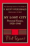 Fitzgerald: Fitzgerald Gatsby: Az elveszett városom: Személyes esszék, 1920 1940 - Fitzgerald: My Lost City: Personal Essays, 1920 1940