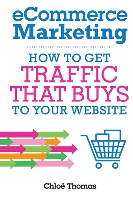 eCommerce Marketing: Hogyan szerezzen olyan forgalmat, amely VÁSÁROL a weboldalára? - eCommerce Marketing: How to Get Traffic That BUYS to your Website