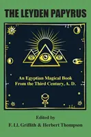 A Leydeni papirusz: Egy egyiptomi mágikus könyv a Kr. u. harmadik századból. - The Leyden Papyrus: An Egyptian Magical Book From the Third Century, A.D.