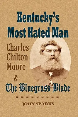 Kentucky leggyűlöltebb embere: Charles Chilton Moore és a Bluegrass Blade - Kentucky's Most Hated Man: Charles Chilton Moore and the Bluegrass Blade