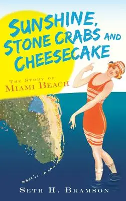 Napsütés, kőrákok és sajttorta: Miami Beach története - Sunshine, Stone Crabs and Cheesecake: The Story of Miami Beach