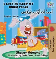 I Love to Keep My Room Clean (angol-arab gyerekkönyv): Bilingual Arabic Book for Kids - I Love to Keep My Room Clean (English Arabic Children's Book): Bilingual Arabic Book for Kids