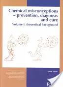 Kémiai téveszmék: Megelőzés, diagnózis és gyógyítás: Elméleti háttér, 1. kötet - Chemical Misconceptions: Prevention, Diagnosis and Cure: Theoretical Background, Volume 1