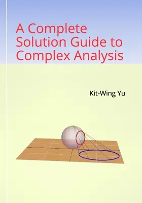 Teljes megoldási útmutató a komplex analízishez - A Complete Solution Guide to Complex Analysis