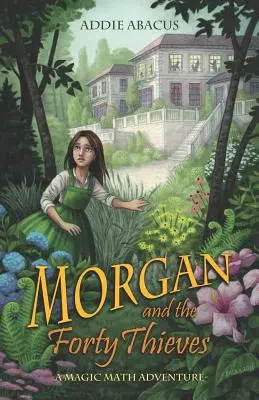 Morgan és a negyven tolvaj: Morgan: A Magic Math Adventure - Morgan and the Forty Thieves: A Magic Math Adventure