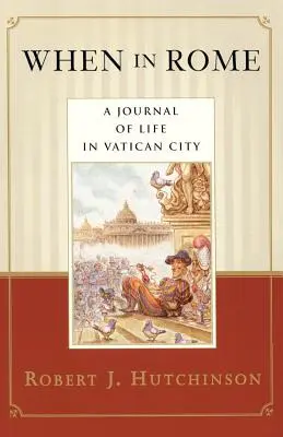 Amikor Rómában: Napló a vatikáni életről - When in Rome: A Journal of Life in Vatican City