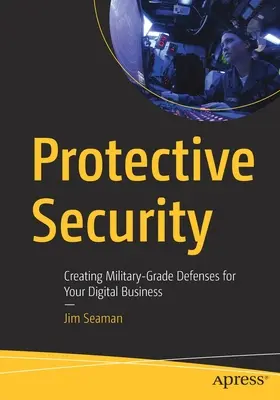 Védelmi biztonság: Katonai szintű védelem létrehozása digitális vállalkozása számára - Protective Security: Creating Military-Grade Defenses for Your Digital Business