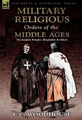 A középkor katonai vallási rendjei: A templomos lovagok, a hospitallerek és mások - The Military Religious Orders of the Middle Ages: The Knights Templar, Hospitaller and Others