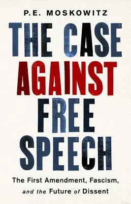 A szólásszabadság elleni ügy: Az első módosítás, a fasizmus és a véleménykülönbség jövője - The Case Against Free Speech: The First Amendment, Fascism, and the Future of Dissent