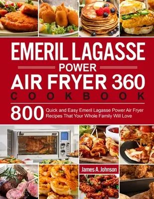 Emeril Lagasse Power Air Fryer 360 szakácskönyv - Emeril Lagasse Power Air Fryer 360 Cookbook