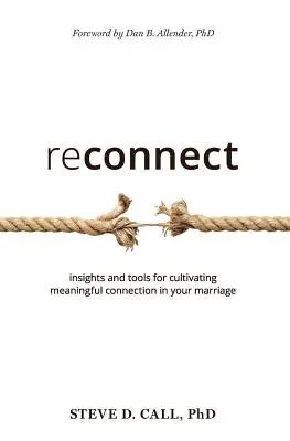 Reconnect: Meglátások és eszközök az értelmes kapcsolat ápolásához a házasságában - Reconnect: Insights and Tools for Cultivating Meaningful Connection in Your Marriage