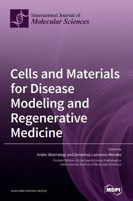 Sejtek és anyagok a betegségek modellezéséhez és a regeneratív orvosláshoz - Cells and Materials for Disease Modeling and Regenerative Medicine