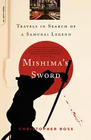 Mishima kardja: Utazás a szamurájlegenda nyomában - Mishima's Sword: Travels in Search of a Samurai Legend