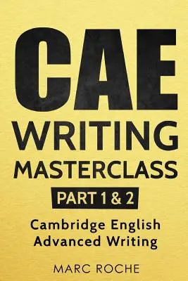 CAE Writing Masterclass (1. és 2. rész) Cambridge English Advanced Writing (Cambridge English Advanced Writing) - CAE Writing Masterclass (Parts 1 & 2) Cambridge English Advanced Writing